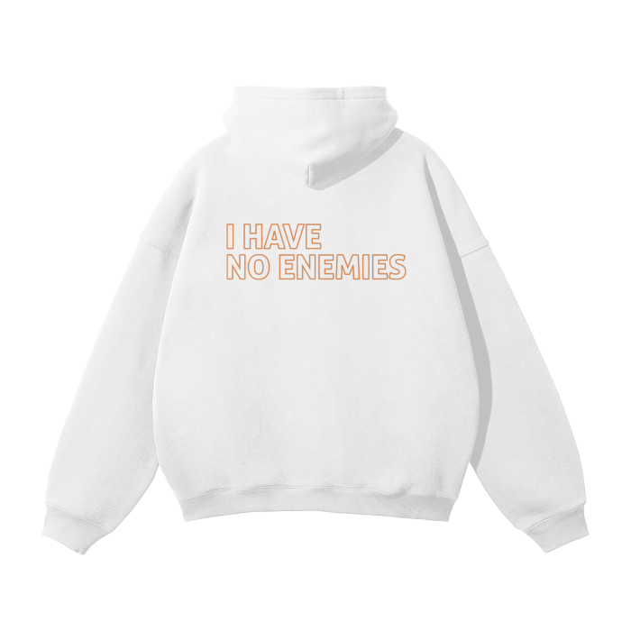 I HAVE NO ENEMIES HOODIE